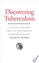 Discovering tuberculosis : a global history, 1900 to the present /
