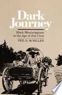 Dark journey : black Mississippians in the age of Jim Crow /