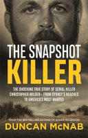 The snapshot killer : the shocking true story of predator and serial killer Christopher Wilder - from Sydney's beaches to America's most wanted /