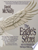 The eagle's secret : success strategies for thriving at work & in life /