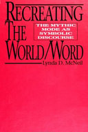 Recreating the world/word : the mythic mode as symbolic discourse /