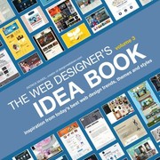 The web designer's idea book. inspiration from today's best web design trends, themes and styles /