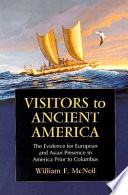 Visitors to ancient America : the evidence for European and Asian presence in America prior to Columbus /