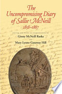 The uncompromising diary of Sallie McNeill, 1858-1867 /