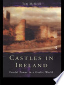 Castles in Ireland : feudal power in a Gaelic world /