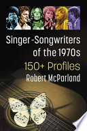 Singer-songwriters of the 1970s : 150+ profiles /