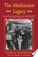 The abolitionist legacy : from Reconstruction to the NAACP /