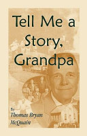 Tell me a story, Grandpa : West Virginia stories about farm life, one-room schools, logging, hunting, Civil War /