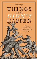 Things that didn't happen : writing, politics and the counterhistorical, 1678-1743 /