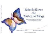 Butterfly kisses and wishes on wings : When someone you love has cancer-- a hopeful, helpful book for kids /