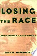 Losing the race : self-sabotage in Black America /