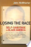 Losing the race : self-sabotage in Black America /