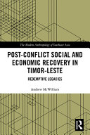 Post-conflict social and economic recovery in Timor-Leste : redemptive legacies /