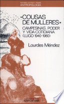 Cousas de mulleres : campesinas, poder y vida cotidiana (Lugo, 1940-1980) /