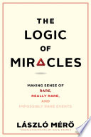 The logic of miracles : making sense of rare, really rare, and impossibly rare events /