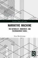 Narrative machine : the naturalist, modernist, and postmodernist novel /