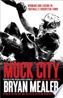 Muck city : winning and losing in football's forgotten town /