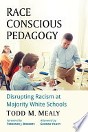 Race conscious pedagogy : disrupting racism at majority White schools /