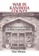 War in Kanawha County : school textbook protest in West Virginia in 1974 /