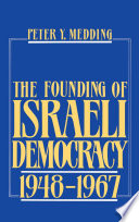The founding of Israeli democracy, 1948-1967 /