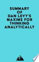 Summary of Dan Levy's Maxims for Thinking Analytically.