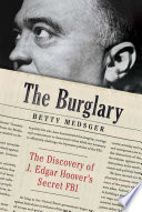 The burglary : the discovery of J. Edgar Hoover's secret FBI /