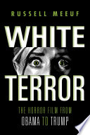 White terror : the horror film from Obama to Trump /