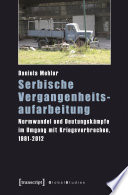 Serbische Vergangenheitsaufarbeitung : Normwandel und Deutungskämpfe im Umgang mit Kriegsverbrechen, 1991-2012 /