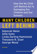 Many children left behind : how the No Child Left Behind Act is damaging our children and our schools /