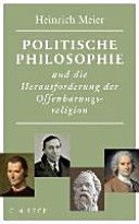 Politische Philosophie und die Herausforderung der Offenbarungsreligion /