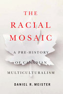 The racial mosaic : a pre-history of Canadian multiculturalism /