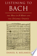 Listening to Bach : the Mass in B minor and Christmas oratorio /