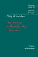 Philip Melanchthon : orations on philosophy and education /