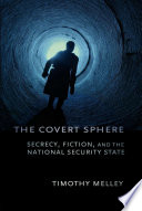 The covert sphere : secrecy, fiction, and the national security state /