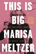 This is big : how the founder of weight watchers changed the world--and me /