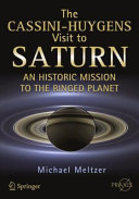 The Cassini-Huygens visit to Saturn : an historic mission to the ringed planet /