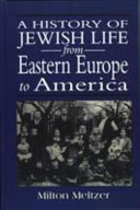 A history of Jewish life from Eastern Europe to America /