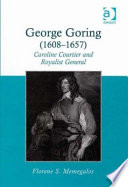 George Goring (1608-1657) : Caroline courtier and royalist general /