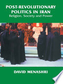 Post-revolutionary politics in Iran : religion, society, and power /