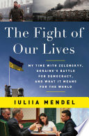 The fight of our lives : my time with Zelenskyy, Ukraine's battle for democracy, and what it means for the world /