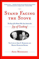Stand facing the stove : the story of the women who gave America the Joy of cooking /
