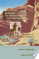 Reshaping our national parks and their guardians : the legacy of George B. Hartzog Jr. /