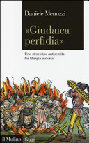 "Giudaica perfidia" : uno stereotipo antisemita fra liturgia e storia /