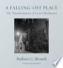 A falling-off place : the transformation of lower Manhattan /