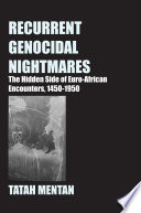 Recurrent genocidal nightmares : the hidden side of Euro-African encounters, 1450-1950 /