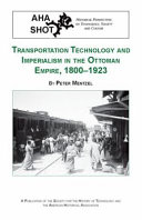 Transportation technology and imperialism in the Ottoman Empire, 1800-1923 /