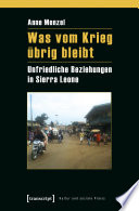 Was vom Krieg �ubrig bleibt : Unfriedliche Beziehungen in Sierra Leone.