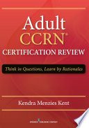 Adult CCRN� Certification Review : think in questions, learn by rationales /