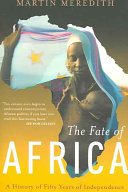 The fate of Africa : from the hopes of freedom to the heart of despair : a history of fifty years of independence /