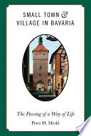 Small Town and Village in Bavaria : the Passing of a Way of Life.
